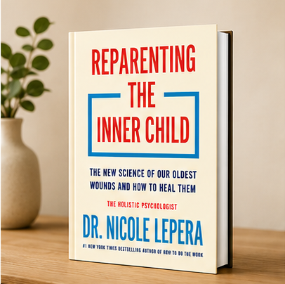 Reparenting the Inner Child: The New Science of Our Oldest Wounds and How to Heal Them